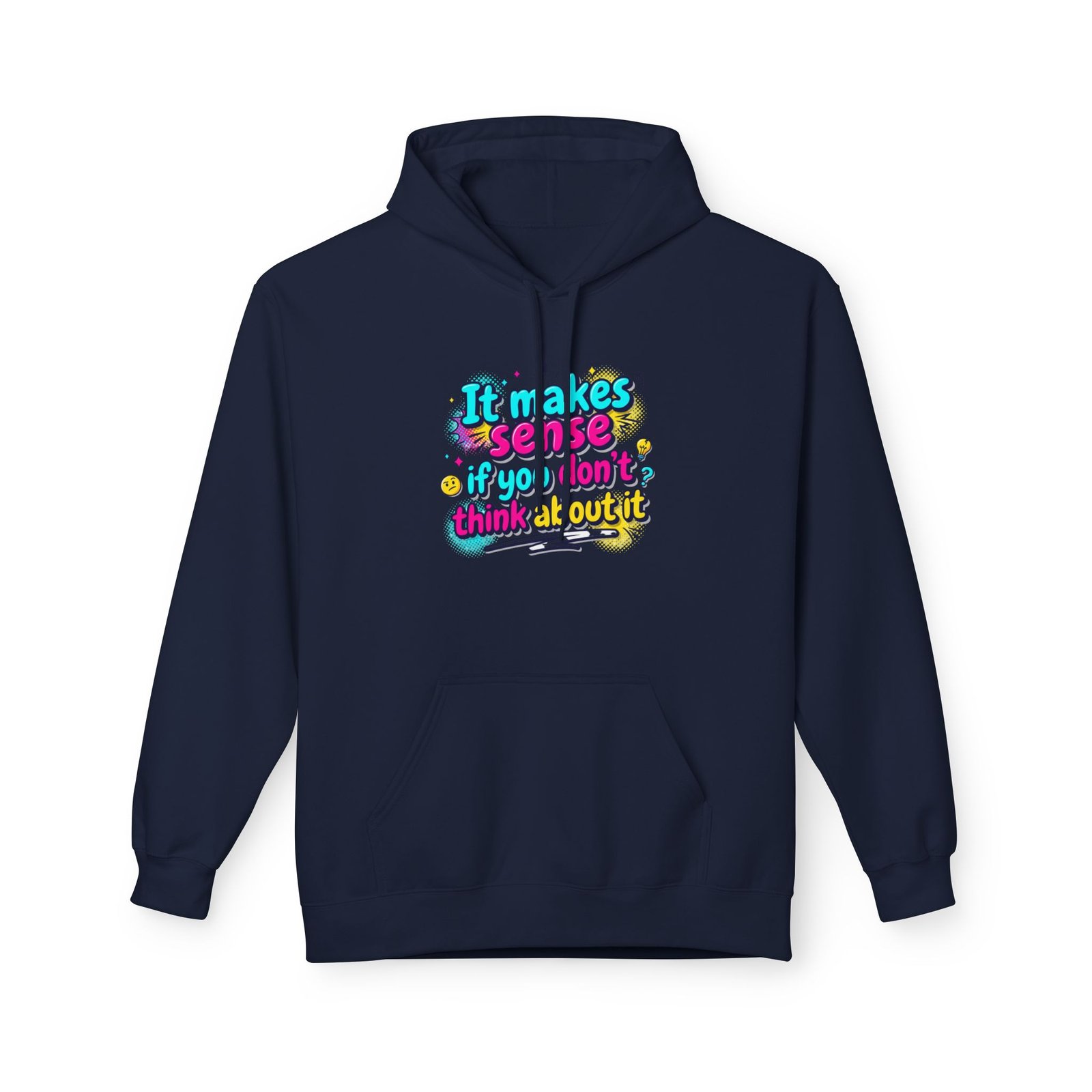 it makes sense if you don’t think about it — hoodie it makes sense if you don’t think about it — hoodie