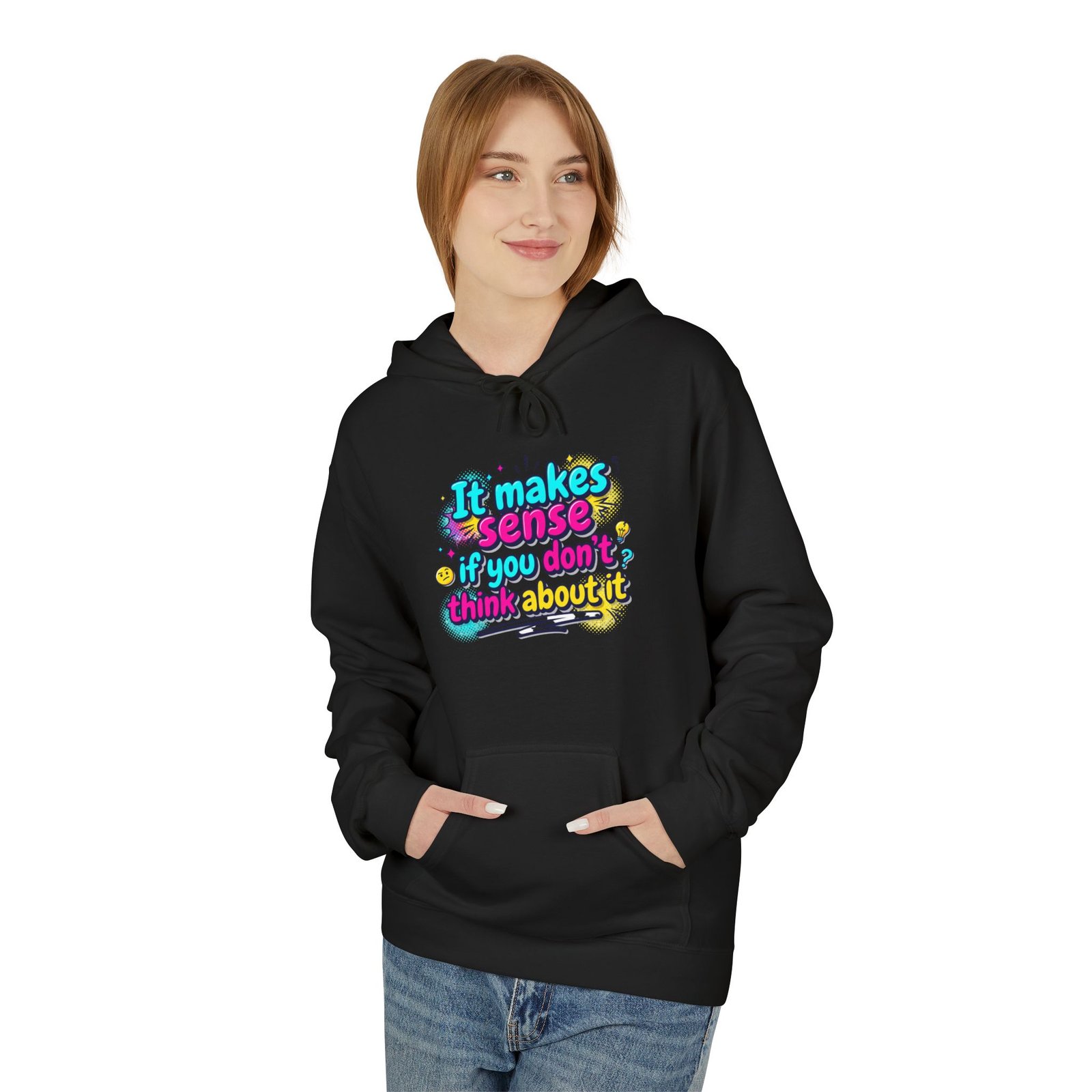 it makes sense if you don’t think about it — hoodie it makes sense if you don’t think about it — hoodie
