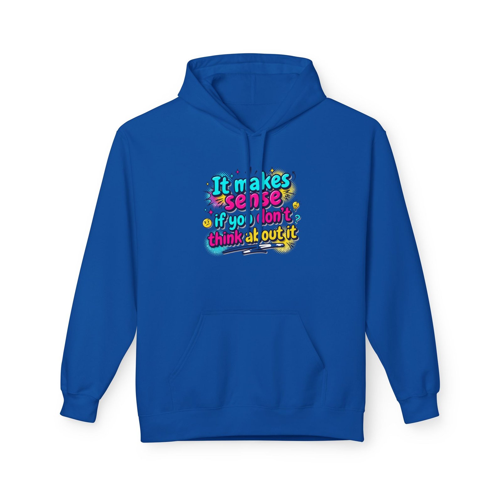 it makes sense if you don’t think about it — hoodie it makes sense if you don’t think about it — hoodie