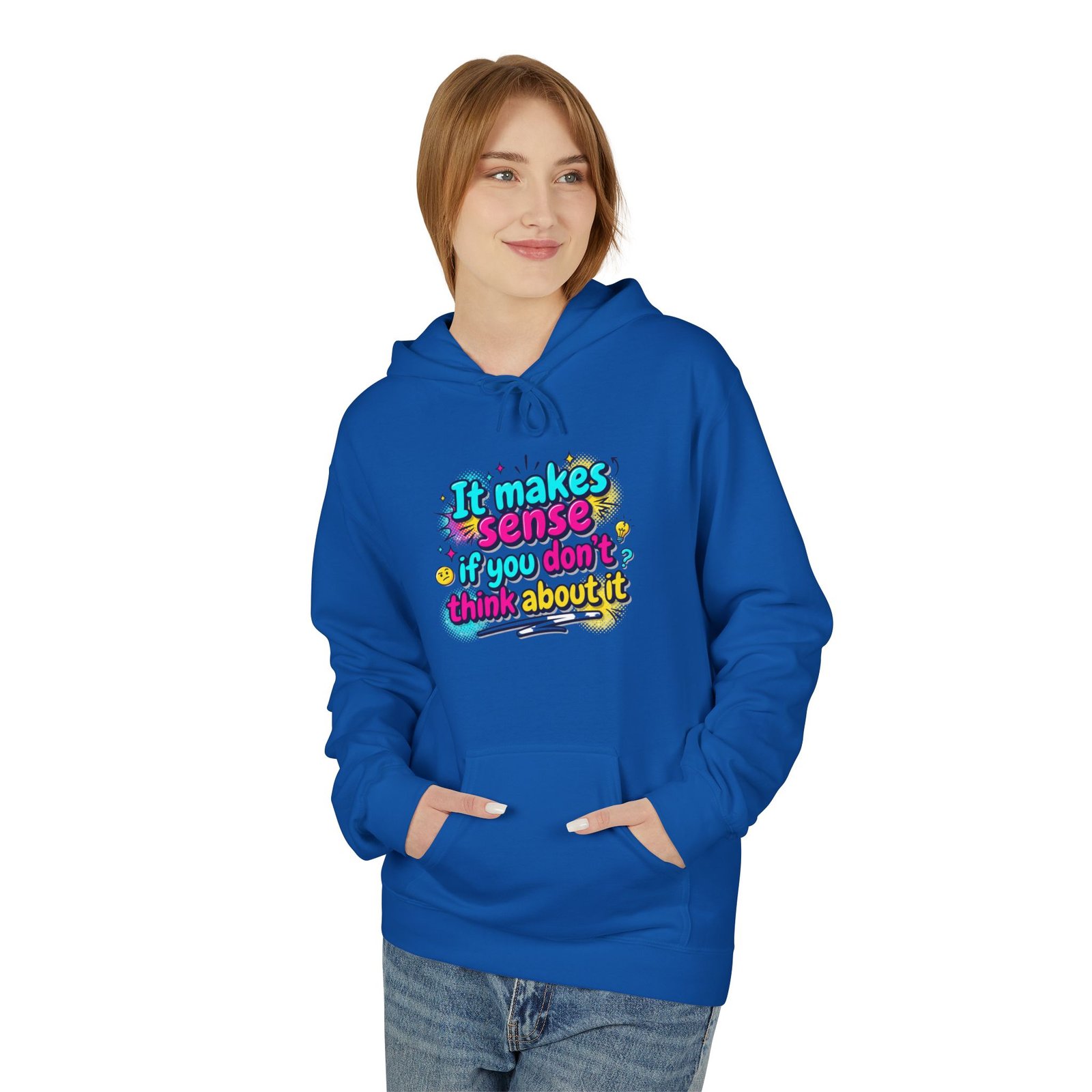 it makes sense if you don’t think about it — hoodie it makes sense if you don’t think about it — hoodie