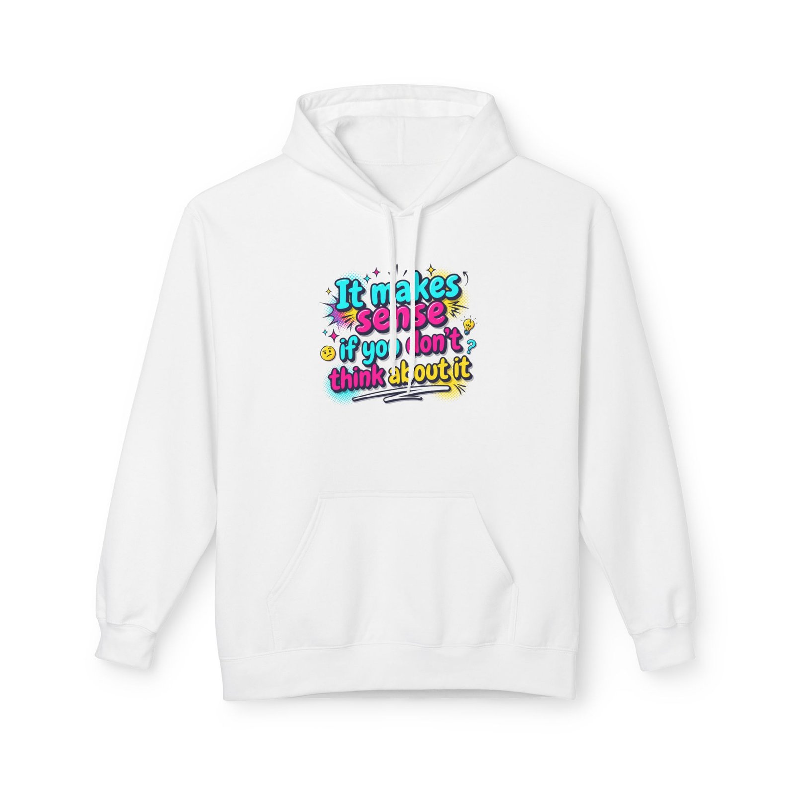 it makes sense if you don’t think about it — hoodie it makes sense if you don’t think about it — hoodie