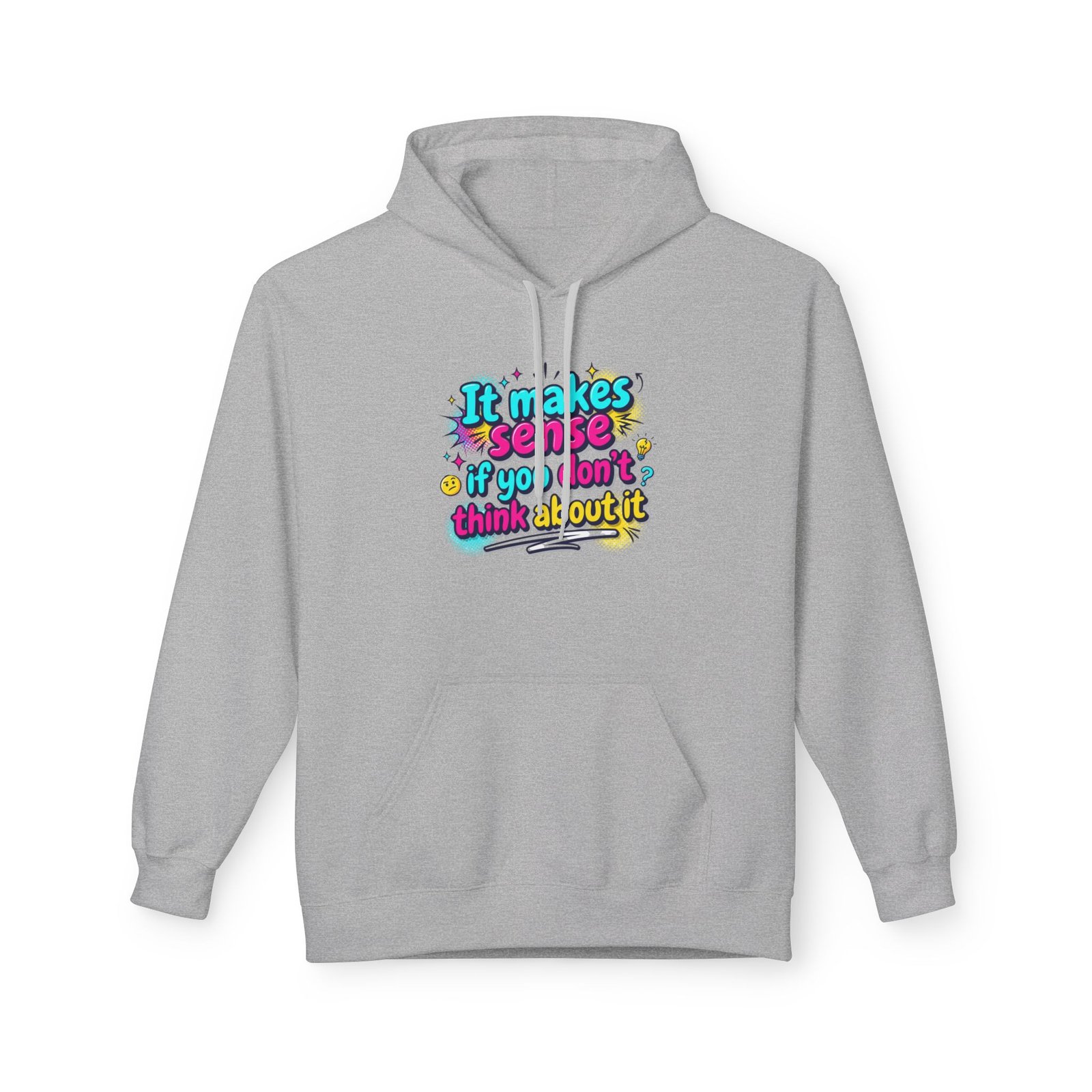 it makes sense if you don’t think about it — hoodie it makes sense if you don’t think about it — hoodie