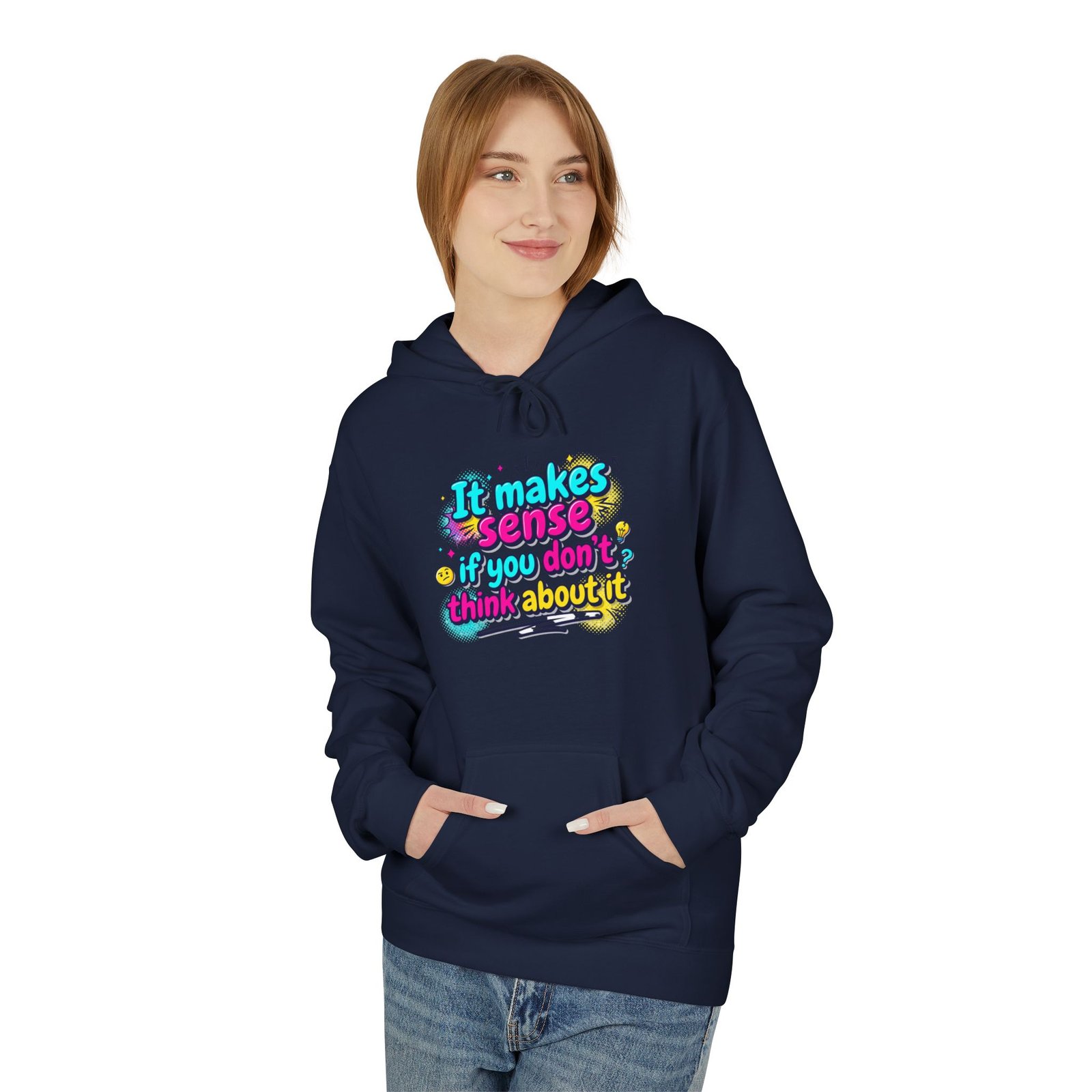 it makes sense if you don’t think about it — hoodie it makes sense if you don’t think about it — hoodie