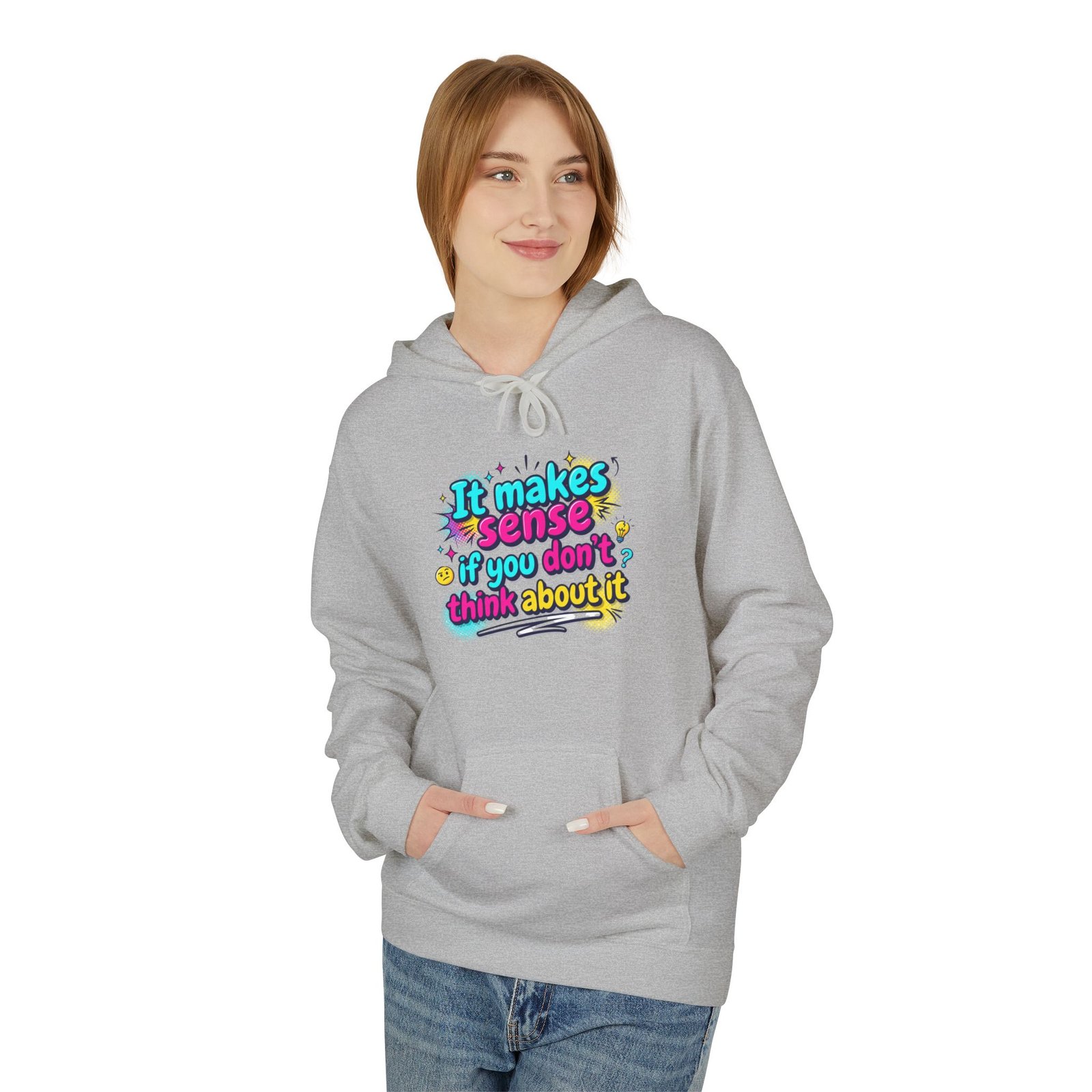 it makes sense if you don’t think about it — hoodie it makes sense if you don’t think about it — hoodie