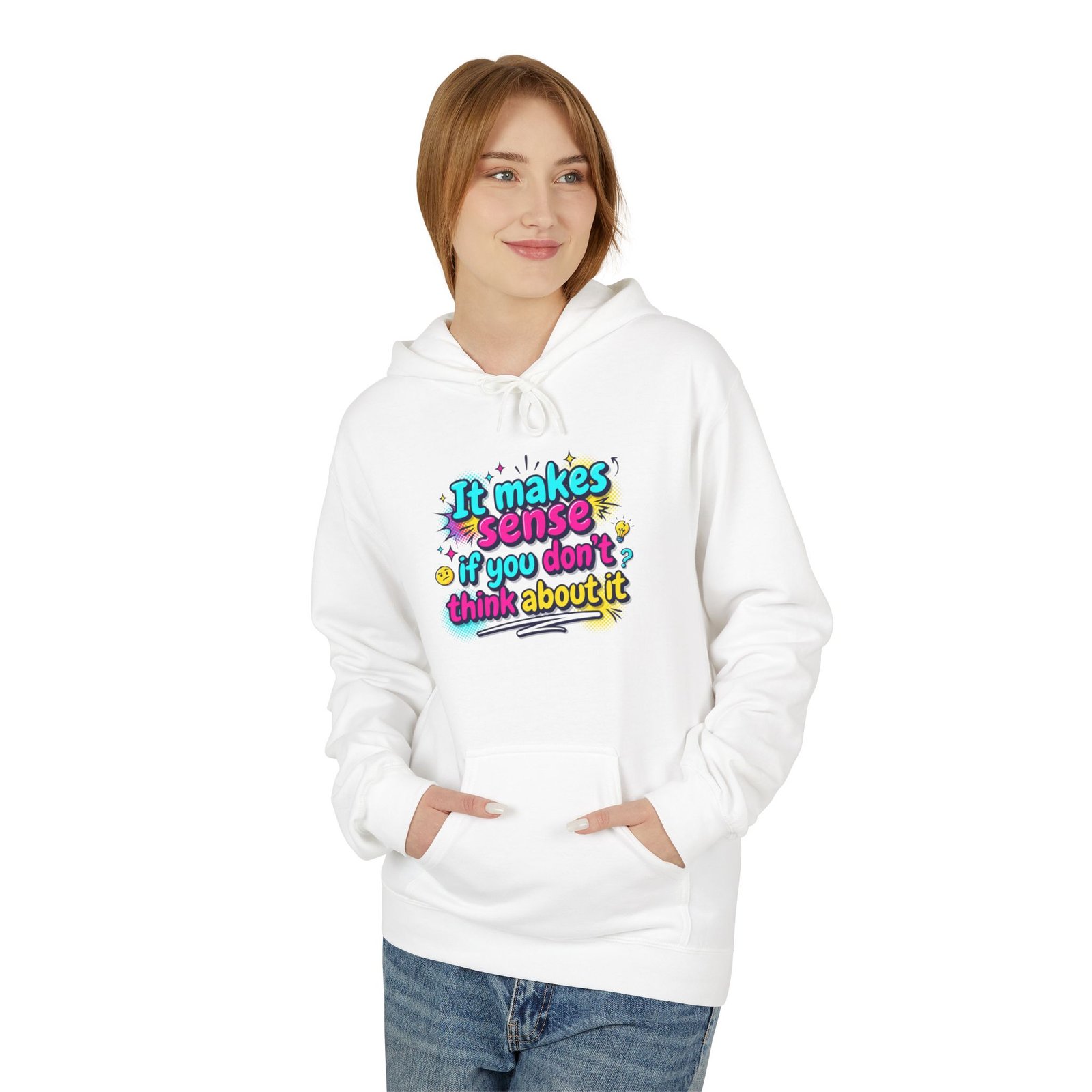 it makes sense if you don’t think about it — hoodie it makes sense if you don’t think about it — hoodie