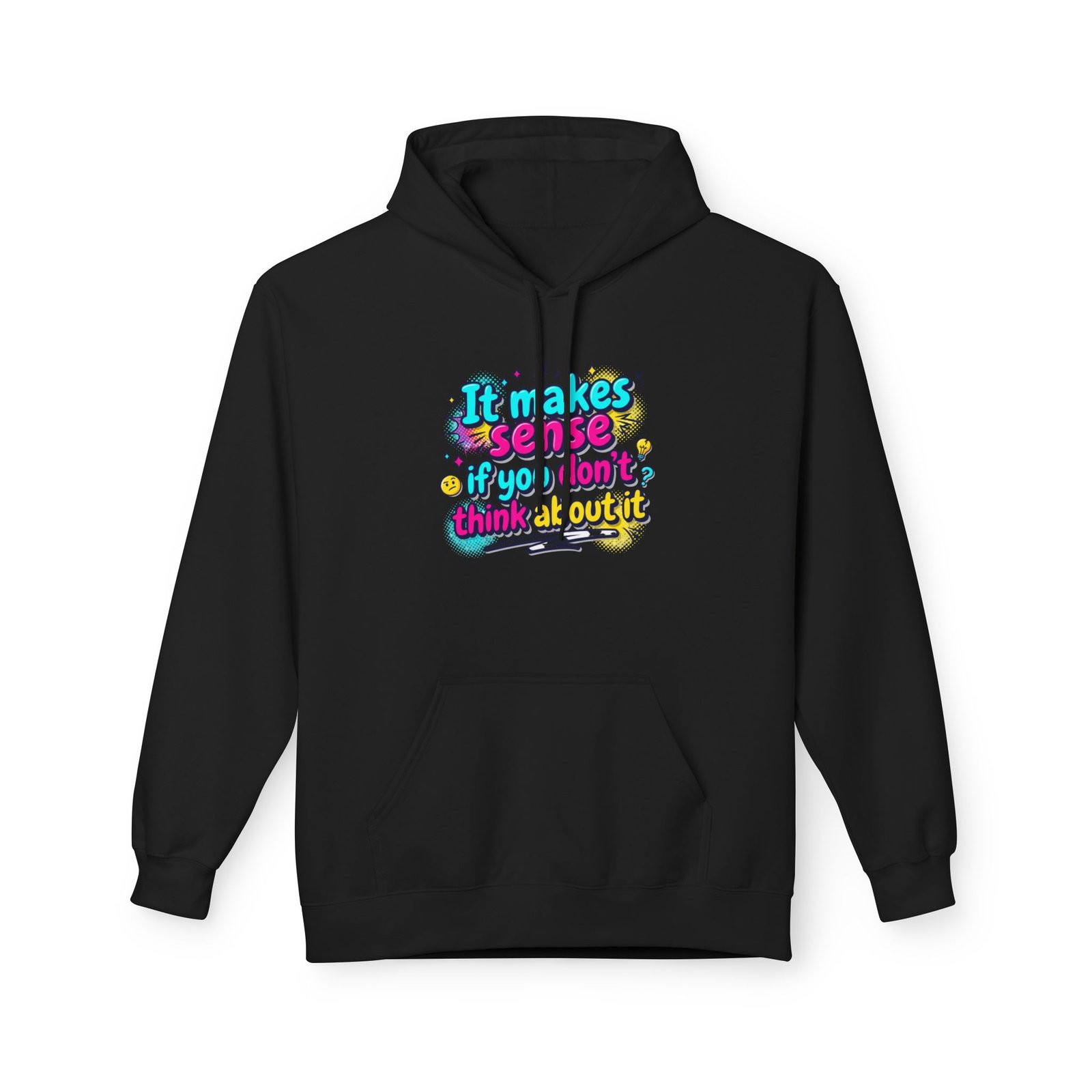 it makes sense if you don’t think about it — hoodie it makes sense if you don’t think about it — hoodie